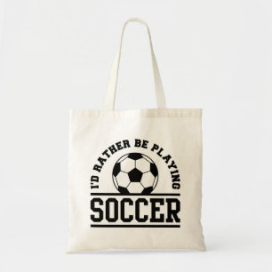 I’d Rather Be Playing Soccer Tote Bag