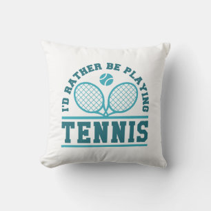 I’d Rather Be Playing Tennis Cushion