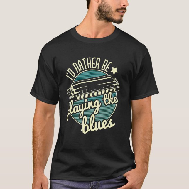 I D Rather Be Playing The Blues Harmonica Player H T-Shirt (Front)