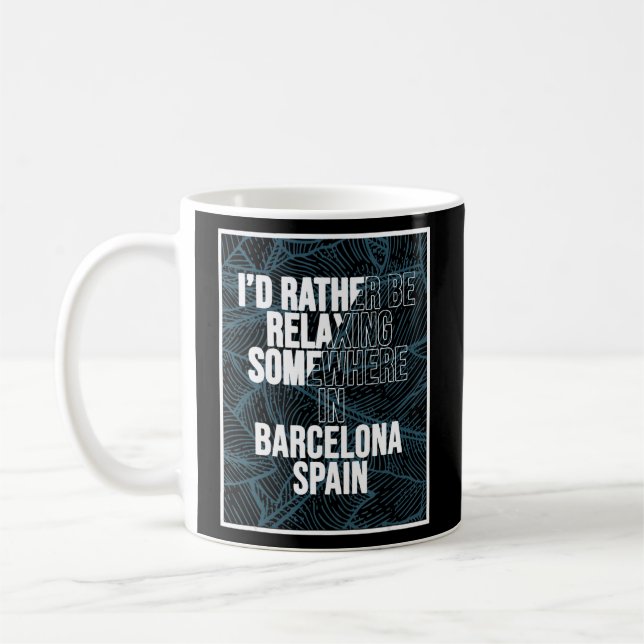I d Rather Be Relaxing Somewhere In Barcelona  Coffee Mug (Left)