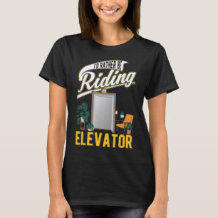 I d rather be riding Elevators T-Shirt