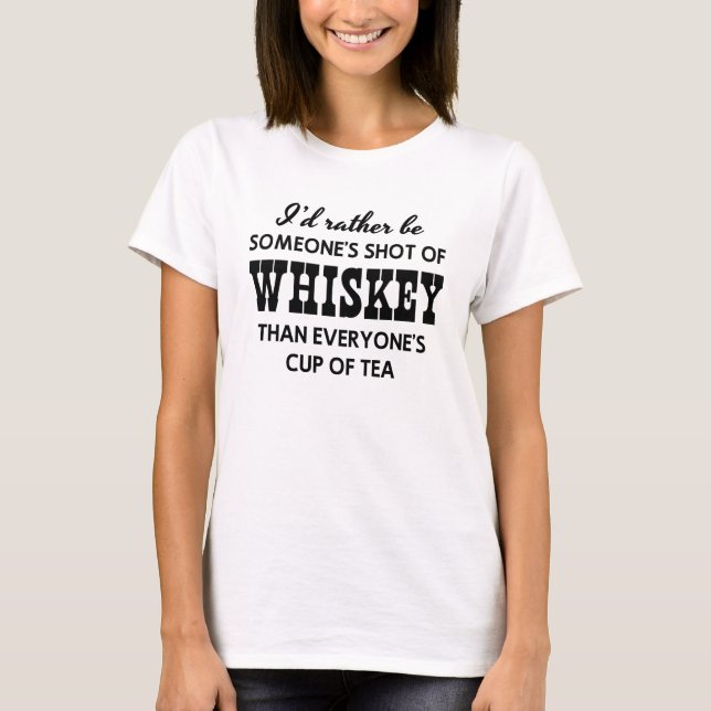 I’d Rather Be Someone’s Shot of Whiskey T-Shirt (Front)