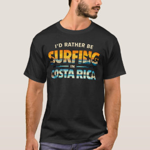 I’d Rather Be Surfing in Costa Rica T-Shirt