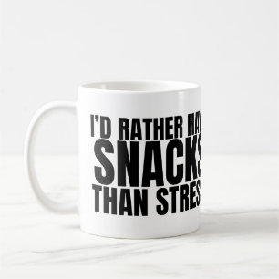 I’d Rather Have Snacks Than Stress – Funny Food  Coffee Mug