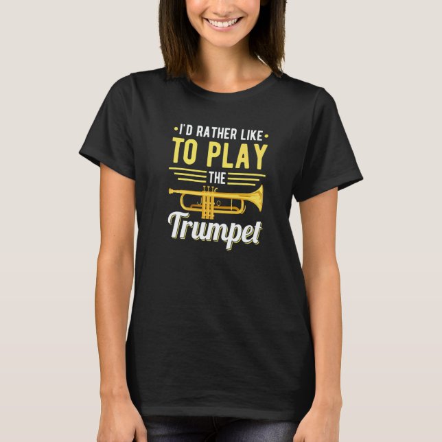 I´d rather like to play the Trumpet Jazz Music   T-Shirt (Front)
