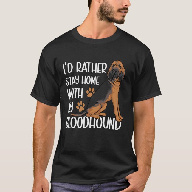 I d Rather Stay Home With My Bloodhound T-Shirt (Front)
