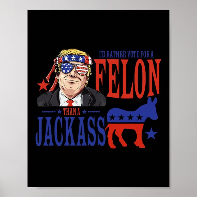 I’d Rather Vote For A Felon Than A Jack  Poster (Front)