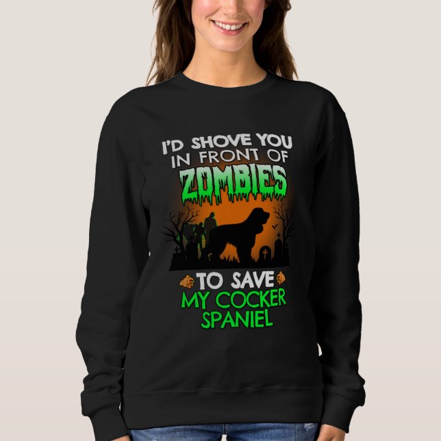 I d Shove You In Front Of Zombies To Save My Cocke Sweatshirt (Front)