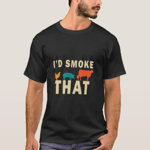 I d Smoke That 93 T-Shirt