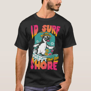 I’d Surf That for Shore T-Shirt