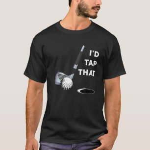 I d Tap That Funny Golf Ball Tee Shirt For Golfing