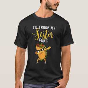 I d Trade My Sister For A Taco For Kids Funny Taco T-Shirt