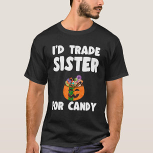 I d Trade My Sister For Candy Siblings Joke Hallow T-Shirt
