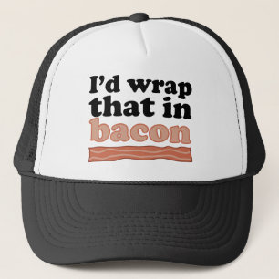 I’d Wrap That In Bacon Trucker Hat