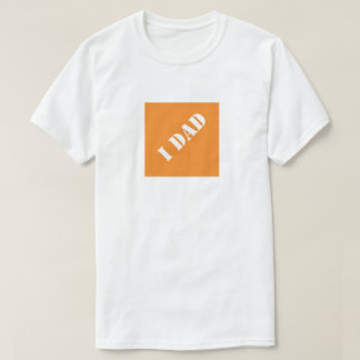 I Dad Funny Dad Humourous Father's Day Gift Idea T-Shirt