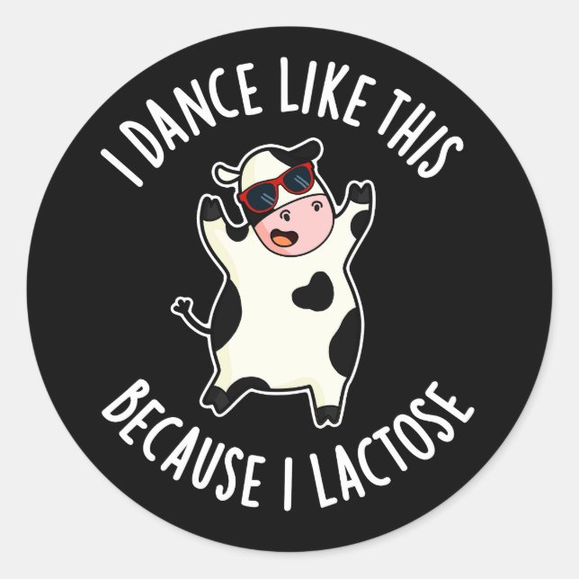 I Dance Like This Because I Lactose Cow Dark BG Classic Round Sticker (Front)