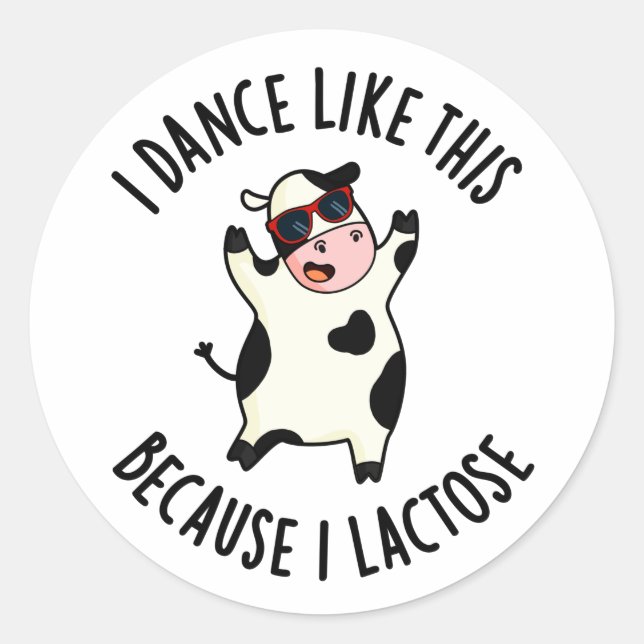 I Dance Like This Because I Lactose Funny Cow Pun Classic Round Sticker (Front)