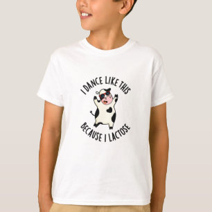 I Dance Like This Because I Lactose Funny Cow Pun T-Shirt