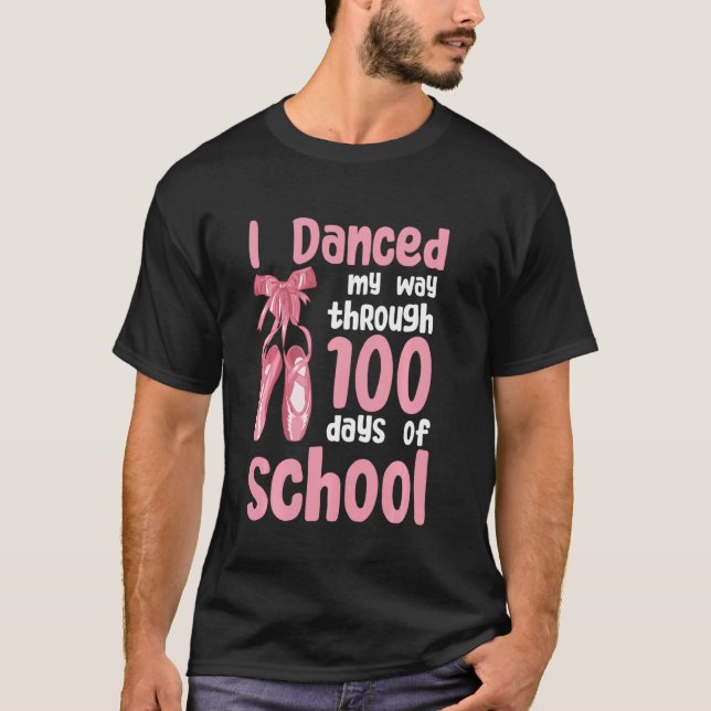 I Danced My Way Through 100 Days Of School Dancer  T-Shirt (Front)