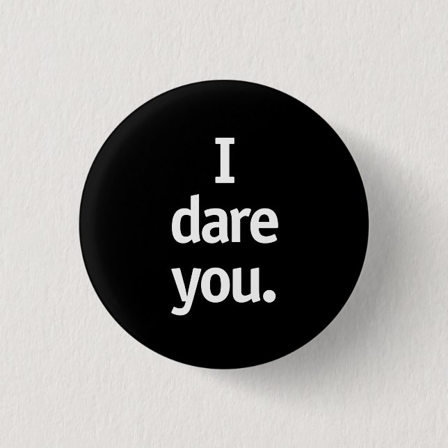 I dare you. 3 cm round badge (Front)