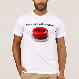 I Dare You To Push My Button T-Shirt