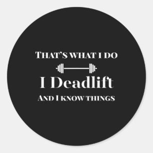 I Deadlift And I Know Things Funny Powerlifting We Classic Round Sticker