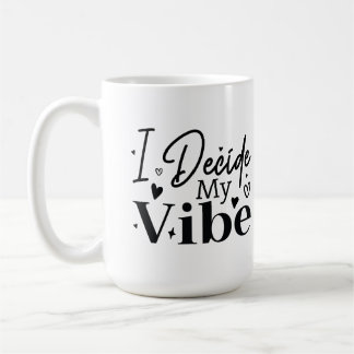 I Decide My Vibe – Motivational Quote | Positive Coffee Mug