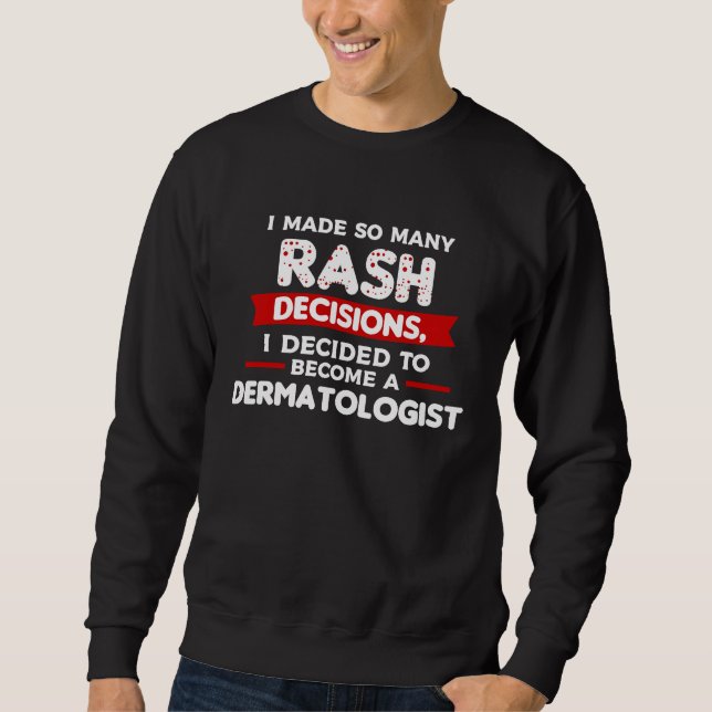I Decided To Become A Dermatologist Dermatology Sweatshirt (Front)