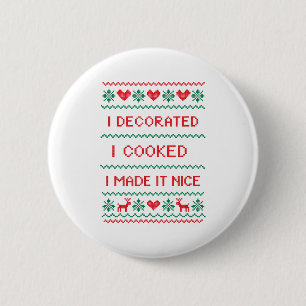 I Decorated I Cooked I Made It Nice Funny Housewiv 6 Cm Round Badge