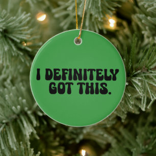 I Definitely Got This Black Motivation Quote Ceramic Ornament