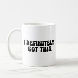 I Definitely Got This Black Motivation Quote Coffee Mug