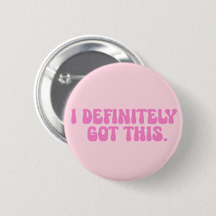 I Definitely Got This Pink Motivation Quote 6 Cm Round Badge