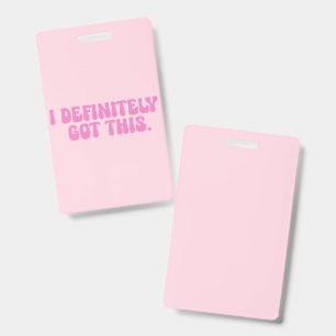 I Definitely Got This Pink Motivation Quote ID Badge
