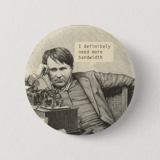 I Definitely Need More Bandwidth 6 Cm Round Badge (Front)