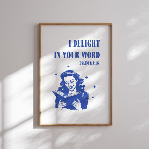 I Delight in Your Word – Psalm 119:16 Poster