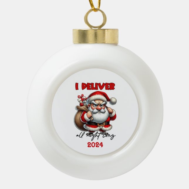 I Deliver All Night Long Santa Ceramic Ball Christmas Ornament (Front)
