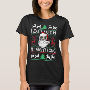 I Deliver All Night Long UGLY Christmas  Santa T-Shirt