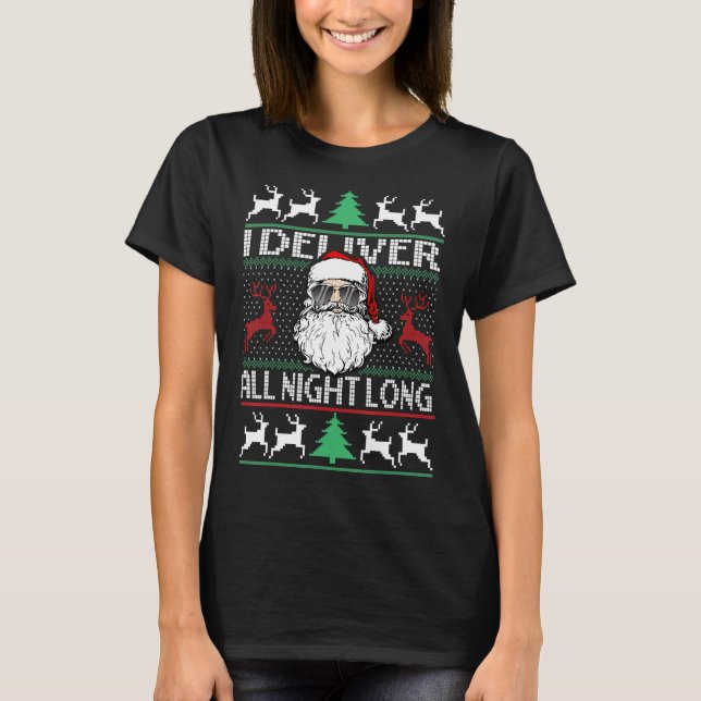 I Deliver All Night Long UGLY Christmas  Santa T-Shirt (Front)