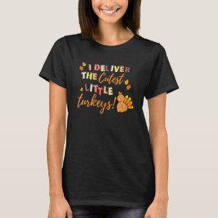 I Deliver The Cutest Little Turkeys NICU L&D Nurse T-Shirt