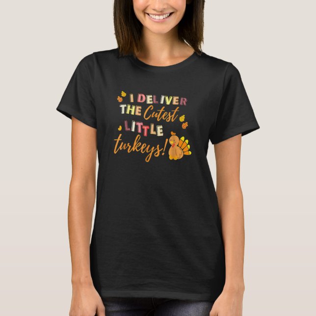I Deliver The Cutest Little Turkeys NICU L&D Nurse T-Shirt (Front)