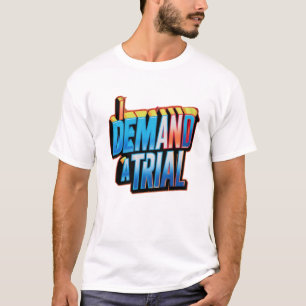 I Demand a Trial T-Shirt