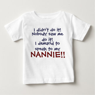 I demand to speak to my NANNIE! Infant T-Shirt