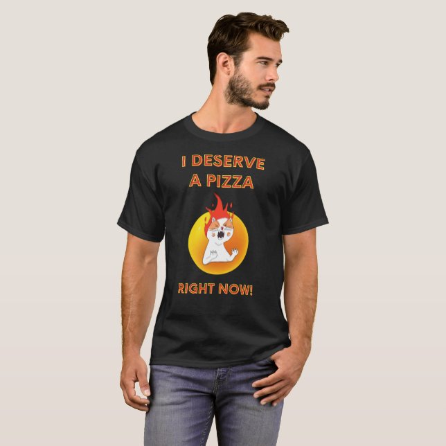 I deserve a pizza right now slogan with angry cat T-Shirt (Front Full)