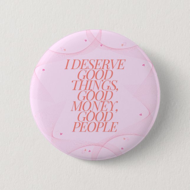 I deserve good things Quote 6 Cm Round Badge (Front)