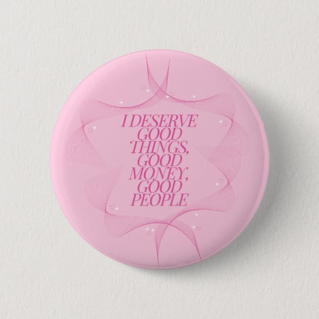 I deserve good things Quote 6 Cm Round Badge (Front)