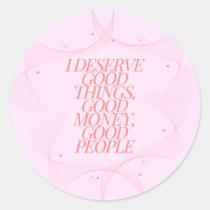 I deserve good things Quote Classic Round Sticker