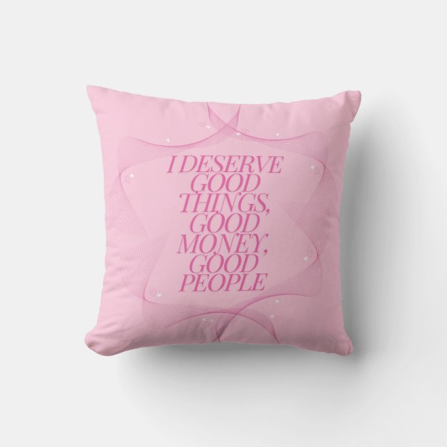I deserve good things Quote Cushion (Front)