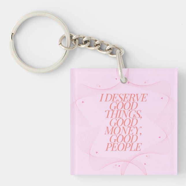 I deserve good things Quote Key Ring (Front)