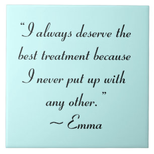 I Deserve the Best Treatment Jane Austen Quote Ceramic Tile