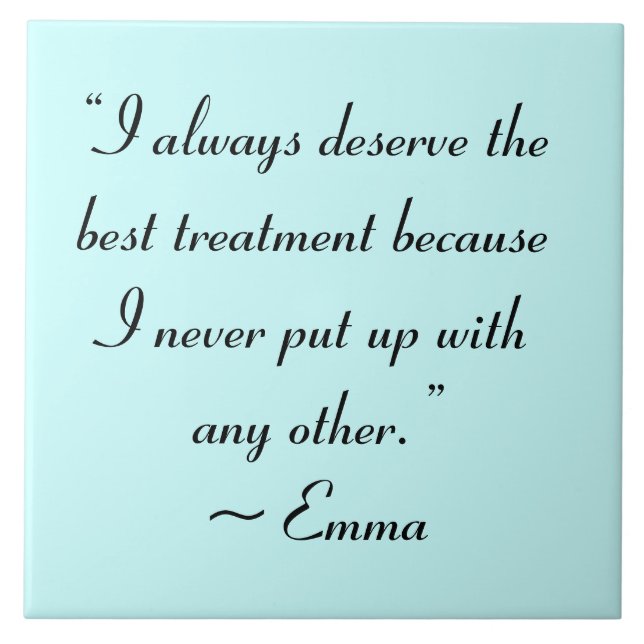 I Deserve the Best Treatment Jane Austen Quote Ceramic Tile (Front)